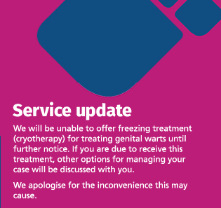 We currently are unable to offer freezing treatment (cryotherapy) for gential warts. We apologise for the inconvenience this may cause.